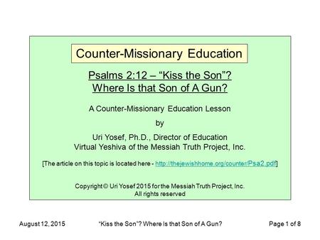 August 12, 2015“Kiss the Son”? Where Is that Son of A Gun? Page 1 of 8 Psalms 2:12 – “Kiss the Son”? Where Is that Son of A Gun? A Counter-Missionary Education.