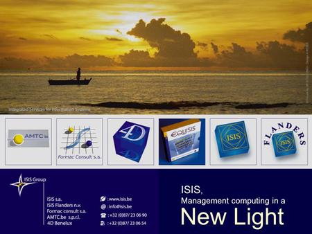 New Light ISIS, Management computing in a. ISIS Group - 2003 ISIS s.a. ISIS Flanders n.v. Formac consult s.a. AMTC.be s.p.r.l. - 15 employees - Global.