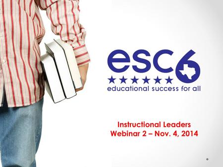Instructional Leaders Webinar 2 – Nov. 4, 2014. Dr. Traci Seils Component Director for Curriculum & Instruction 936-435-8220