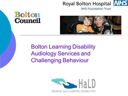 Bolton Learning Disability Audiology Services and Challenging Behaviour.