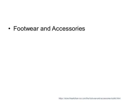 Footwear and Accessories https://store.theartofservice.com/the-footwear-and-accessories-toolkit.html.