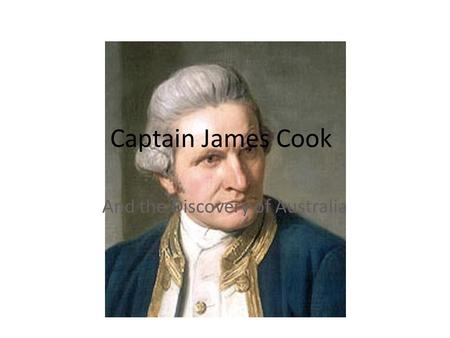 Captain James Cook And the Discovery of Australia.