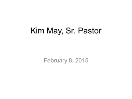 Kim May, Sr. Pastor February 8, 2015. Acts Series, Week 21 “Calling to Ministry” Acts 13:1-5.