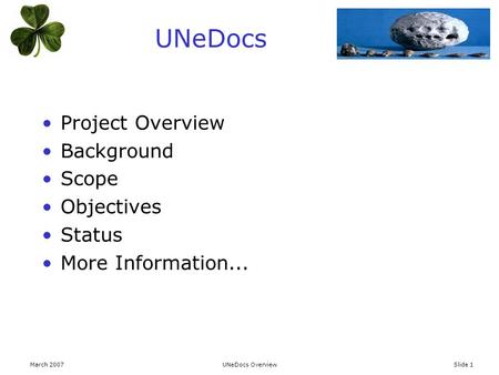 March 2007UNeDocs OverviewSlide 1 UNeDocs Project Overview Background Scope Objectives Status More Information...