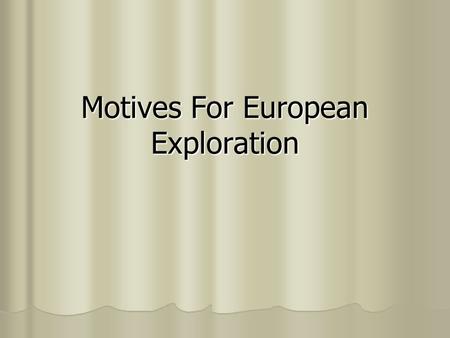 Motives For European Exploration. Middle Ages - Historians mark the fall of Rome as the end of ancient history. - Historians mark the fall of Rome as.