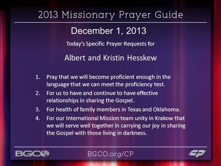 December 1, 2013 Today’s Specific Prayer Requests for Albert and Kristin Hesskew 1.Pray that we will become proficient enough in the language that we can.