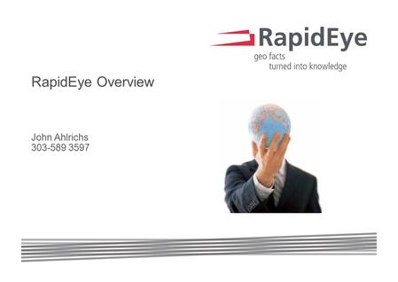 DIN EN ISO 9001 certified1RapidEye proprietary information RapidEye Overview John Ahlrichs 303-589 3597.