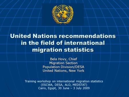 United Nations recommendations in the field of international migration statistics Bela Hovy, Chief Migration Section Population Division/DESA United Nations,