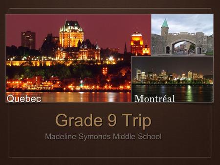 Grade 9 Trip Madeline Symonds Middle School Quebec.