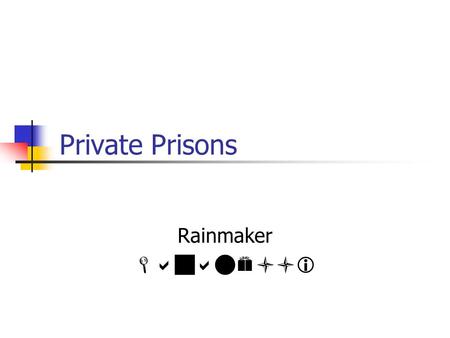 Private Prisons Rainmaker . Issues Cutting cost Untrained guards Transparency effect Overcrowding Health.