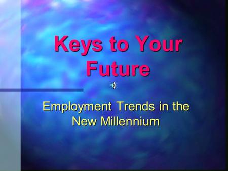 Keys to Your Future Employment Trends in the New Millennium.