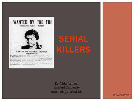 SERIAL KILLERS Dr. Mike Aamodt Radford University Updated 09/09/2012.