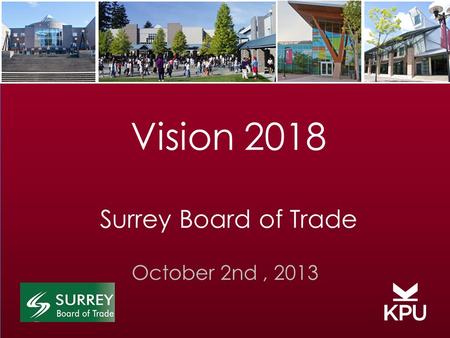 Vision 2018 Surrey Board of Trade October 2nd, 2013.