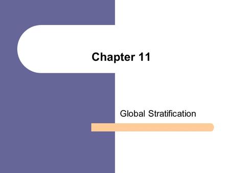 Chapter 11 Global Stratification. Chapter Outline Global Stratification Consequences of Global Stratification Theories of Global Stratification World.