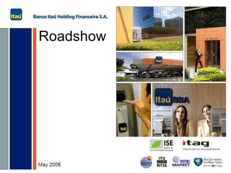 Roadshow May 2006. 1 Brazilian Economy Highlights Itaú Itaú´s Positioning 1 st Quarter of 2006 Results Acquisition of BankBoston Strategy Agenda.