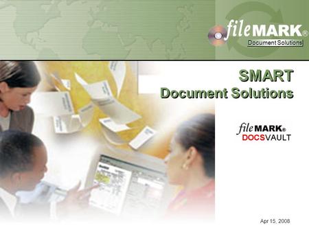 Document Solutions Document Solutions Confidential Property of FileMark Corporation Document Solutions Document Solutions Apr 15, 2008 SMART Document Solutions.
