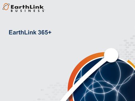EarthLink 365+. Typical Business Challenges How do I keep my widely distributed workforce better connected and fully collaborating? How can I reduce the.