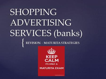 { SHOPPING ADVERTISING SERVICES (banks) REVISION – MATURITA STRATEGIES.