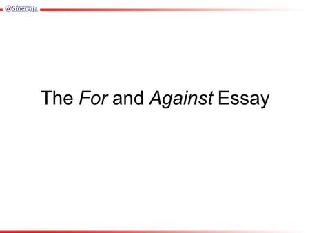 The For and Against Essay. Steps Choose a controversial topic that interests you. Do some reading on the topic, followed by the process of brainstorming.