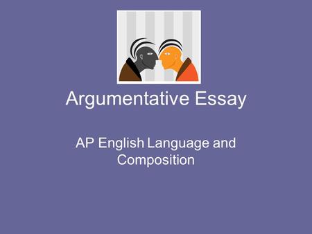 Argumentative Essay AP English Language and Composition.
