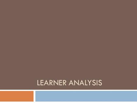 LEARNER ANALYSIS. Learner Analysis  Learner characteristics  ToolBook interactionsinteractions  TooBook interactionsinteractions.