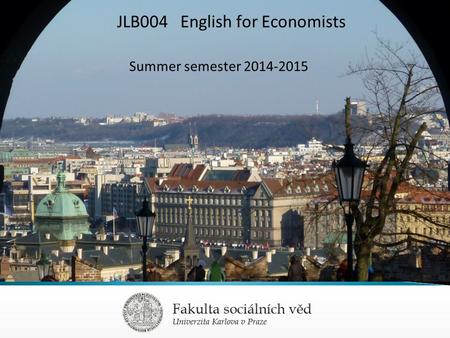 JLB004 English for Economists Summer semester 2014-2015.