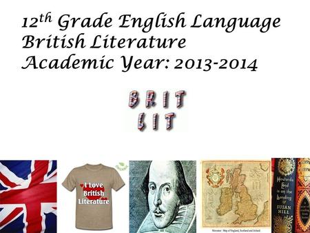 12 th Grade English Language British Literature Academic Year: 2013-2014.