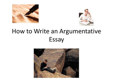 How to Write an Argumentative Essay. Effective writing… is not just about stating our own opinions, but listening closely to others around us, summarizing.