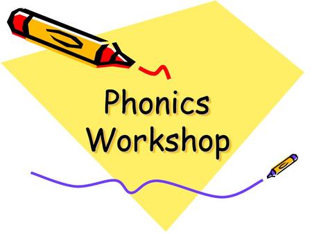 Phonics Workshop Aims To raise the profile of phonics in school. To explain how synthetic phonics is taught in school. Provide ideas of how you can help.