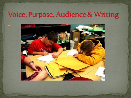 There are many elements that go into writing. In this lesson we are going to address three of them: Voice Purpose Audience.