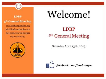 LDBP 5 th General Meeting  facebook.com/lenduong11 (832) 768-0739 Welcome! LDBP 5th General Meeting Saturday.
