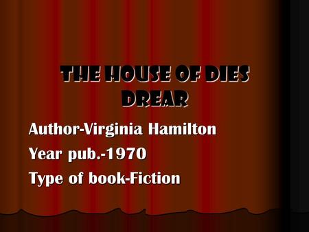 The house of dies drear Author-Virginia Hamilton Year pub.-1970 Type of book-Fiction.