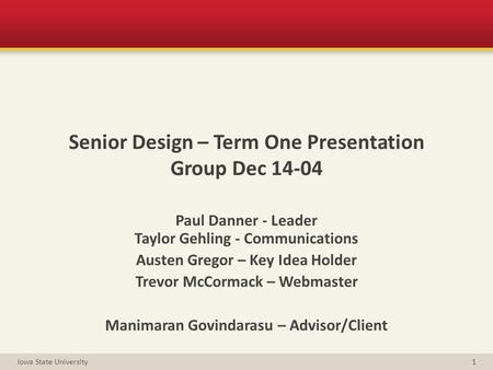 Paul Danner - Leader Taylor Gehling - Communications Austen Gregor – Key Idea Holder Trevor McCormack – Webmaster Manimaran Govindarasu – Advisor/Client.