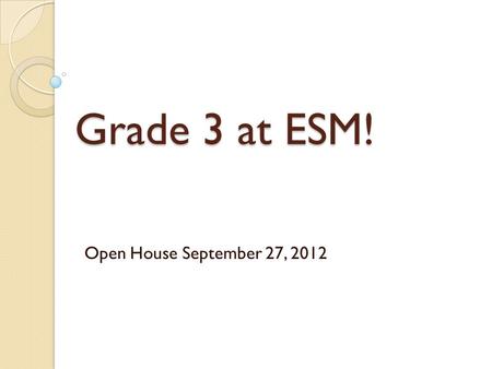 Grade 3 at ESM! Open House September 27, 2012. Classroom Information Hi! I’m Mrs. Kuckel! ◦  is the best way to contact me: