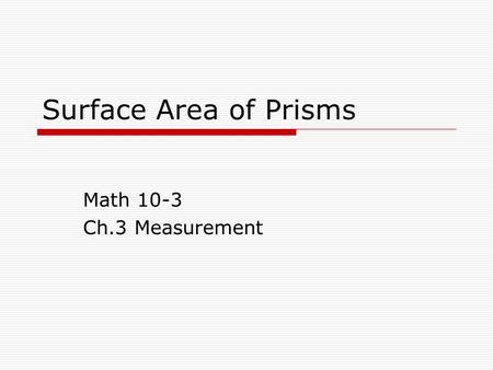 Surface Area of Prisms Math 10-3 Ch.3 Measurement.