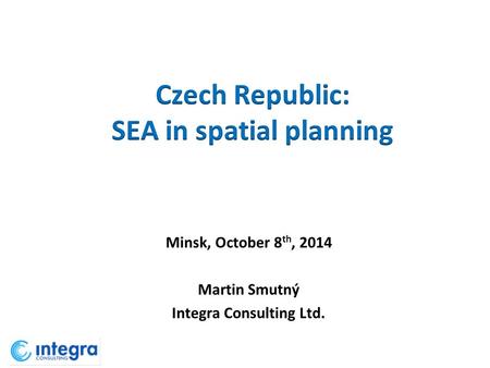 Minsk, October 8 th, 2014 Martin Smutný Integra Consulting Ltd.