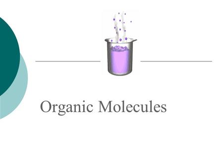 Organic Molecules. Organic Compounds  Contain C and H  Often form long chains of carbon atoms linked by covalent bonds  Macromolecules = large organic.