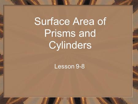 Surface Area of Prisms and Cylinders Lesson 9-8. Vocabulary A net is a pattern you can fold to form a three-dimensional figure. This is a net for a triangular.