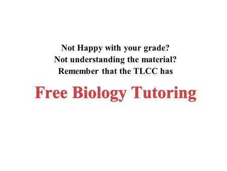 Free Biology Tutoring Not Happy with your grade?
