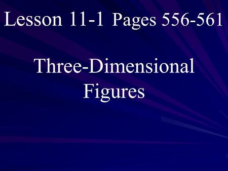 Lesson 11-1 Pages 556-561 Three-Dimensional Figures.