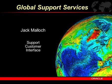 Jack Malloch Support Customer Interface Global Support Services.