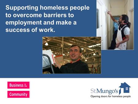 Supporting homeless people to overcome barriers to employment and make a success of work.
