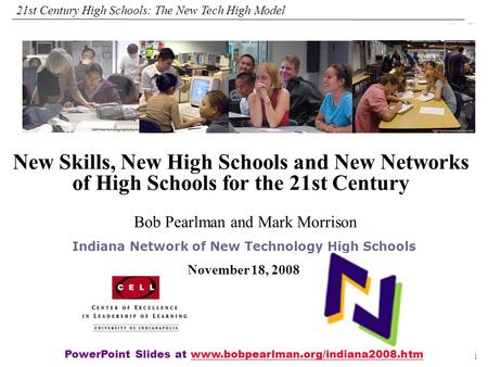 1 108319_Macros 21st Century High Schools: The New Tech High Model Bob Pearlman and Mark Morrison Indiana Network of New Technology High Schools November.