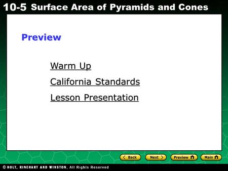 Holt CA Course 1 10-5 Surface Area of Pyramids and Cones Warm Up Warm Up California Standards California Standards Lesson Presentation Lesson PresentationPreview.