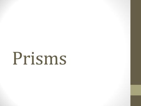 Prisms.