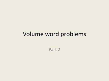 Volume word problems Part 2.