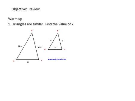Objective: Review. Warm up 1. Triangles are similar. Find the value of x.