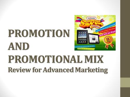 PROMOTION AND PROMOTIONAL MIX Review for Advanced Marketing.