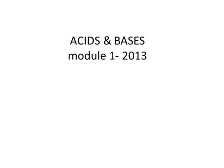 ACIDS & BASES module 1- 2013. i.An acid is a chemical substance that …………………in water to produce ………………. ions. ii.A base is a chemical substance that ………………in.