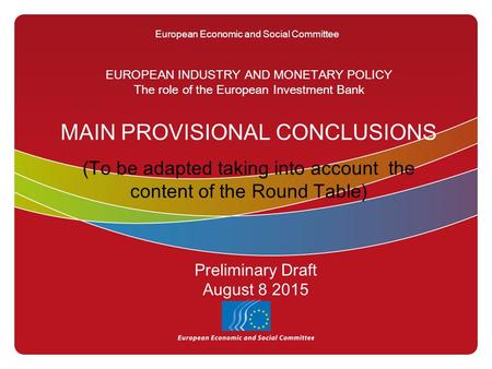 European Economic and Social Committee EUROPEAN INDUSTRY AND MONETARY POLICY The role of the European Investment Bank MAIN PROVISIONAL CONCLUSIONS (To.